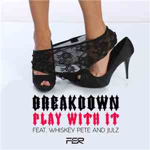 Breakdown  feat. Whiskey Pete, Julz - Play With It FLAC