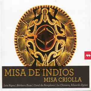 Ensemble La Chimera, Eduardo Egüez, Luis Rigou, Barbara Kusa, Agrupación Coral de Cámara de Pamplona, David Gálvez Pintado, Ariel Ramirez - Misa de Indios - Misa Criolla FLAC