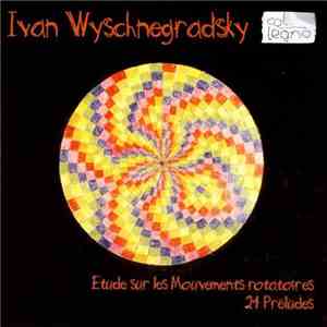Ivan Wyschnegradsky - Etude Sur Les Mouvements Rotatoires · 24 Préludes FLAC