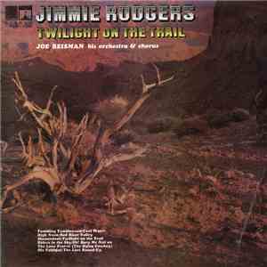 Jimmie Rodgers , Joe Reisman His Orchestra & Chorus - Twilight On The Trail FLAC