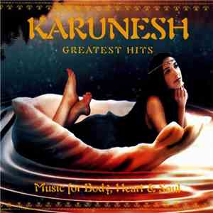 Karunesh - Greatest Hits (Music For Body, Heart & Soul) FLAC