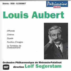 Louis Aubert – Orchestre Philharmonique de Rhénanie-Palatinat, Leif Segerstam - Offrande • Cinema • Dryade • Feuilles D'images • Le Tombeau De Chateaubriand FLAC