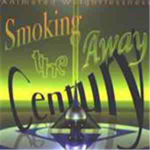 Smoking The Century Away - Animated Weightlessness FLAC