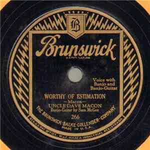 Uncle Dave Macon - Worthy Of Estimation / The Gal That Got Stuck On Everything She Said FLAC