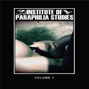 Various - Institute Of Paraphilia Studies Volume 7 FLAC