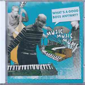 Music Music Music - What's A Good Boss Anyway? FLAC