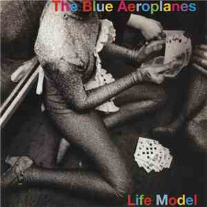 The Blue Aeroplanes - Life Model FLAC
