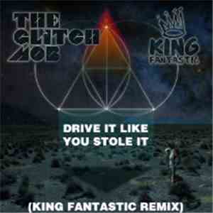 The Glitch Mob x King Fantastic - Drive It Like You Stole It (King Fantastic Remix) FLAC