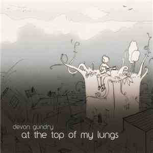 Devon Gundry - At The Top Of My Lungs FLAC
