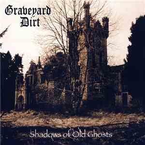 Graveyard Dirt - Shadows Of Old Ghosts FLAC