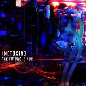 IN[TOXIN] - The Future Is Now FLAC