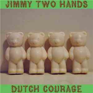 Jimmy Two Hands - Dutch Courage FLAC