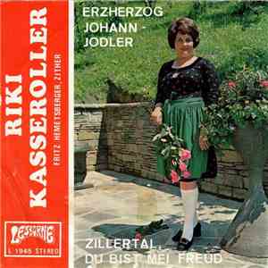Riki Kasseroller - Erzherzog Johann-Jodler / Zillertal, Du Bist Mei Freud FLAC