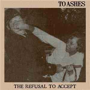 To Ashes - The Refusal To Accept FLAC