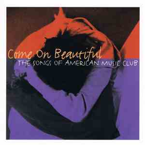Various - Come On Beautiful: The Songs Of American Music Club FLAC