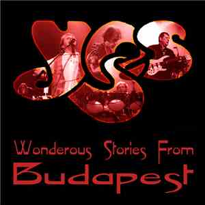 Yes - Wonderous Stories From Budapest FLAC