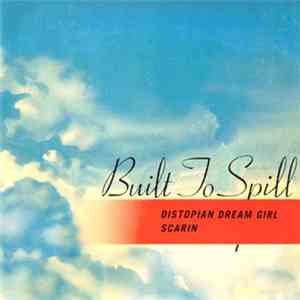 Built To Spill - Distopian Dream Girl / Scarin FLAC