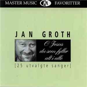 Jan Groth - O Jesus Du Som Fyller Alt I Alle FLAC