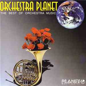 Paul Mauriat, Rondò Veneziano, Bert Kaempfert, Helmut Zacharias, Henry Mancini, Max Greger, James Last, Count Basie, Herb Alpert, Ray Conniff, Pee Wee Russell, Duke Ellington, Maynard Ferguson - Orchestra Planet, The Best Of Orchestra Music FLAC