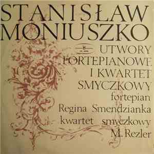 Stanisław Moniuszko, Regina Smendzianka / Kwartet Smyczkowy - Utwory Fortepianowe I Kwartet Smyczkowy FLAC