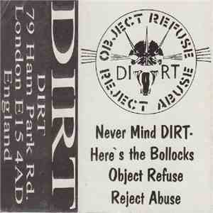 Dirt  - Never Mind Dirt - Here's The Bollocks / Object Refuse Reject Abuse FLAC