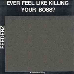Feederz - Ever Feel Like Killing Your Boss? FLAC