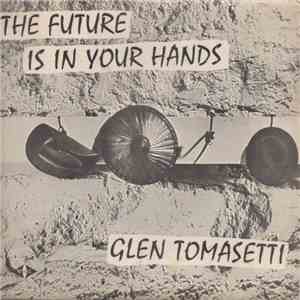 Glen Tomasetti - The Future Is In Your Hands FLAC