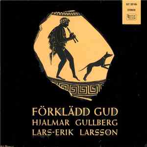 Lars-Erik Larsson & Hjalmar Gullberg - Förklädd Gud FLAC