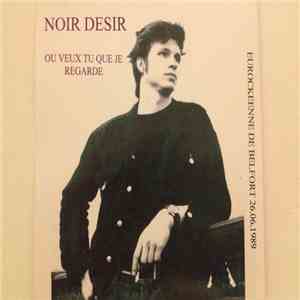 Noir Désir - Où Veux Tu Que Je Regarde - Eurockeenne De Belfort 89 FLAC