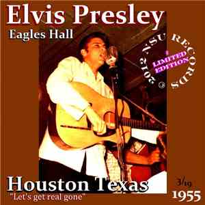 Elvis Presley - Eagles Hall Houston Texas 1955 (Let’s Get Real Gone) FLAC