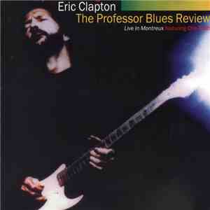 Eric Clapton, The Professor Blues Review Featuring Otis Rush - Live In Montreux FLAC
