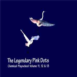 Legendary Pink Dots - Chemical Playschool Volumes 11​,​12 & 13 FLAC