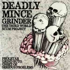 Proletar / Grind Buto / Onset Of Serious Problems - Deadly Mince Grinder • The Third World Scum Project FLAC