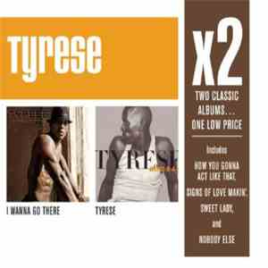 Tyrese - I Wanna Go There / Tyrese FLAC