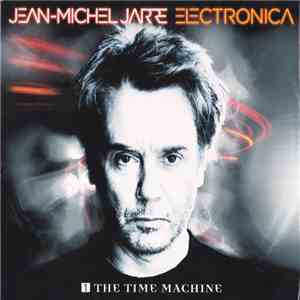 Jean-Michel Jarre - Electronica 1 - The Time Machine FLAC
