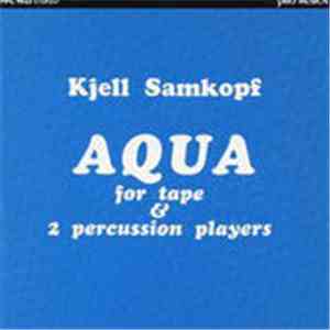 Kjell Samkopf - Aqua For Tape & 2 Percussion Players FLAC