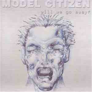Model Citizen - Will We Go Away? FLAC
