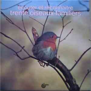 Philippe Barbeau, Claude Chappuis, Martine Todisco, Jacqueline Wagner - Écouter Et Reconnaître Trente Oiseaux Familiers FLAC