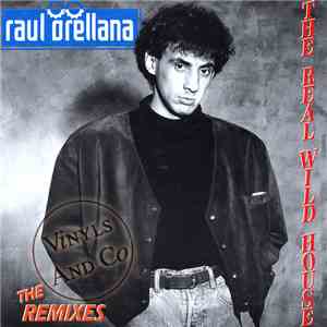 Raul Orellana - The Real Wild House - The Remixes FLAC