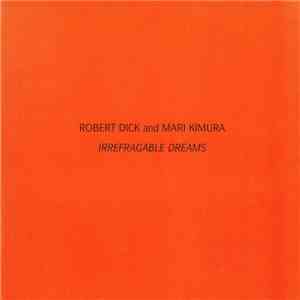 Robert Dick And Mari Kimura - Irrefragable Dreams FLAC
