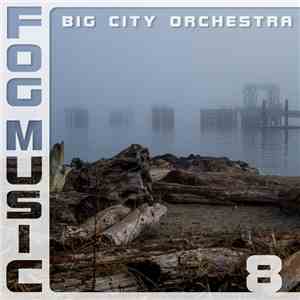 Big City Orchestra - Fog Music 8 FLAC