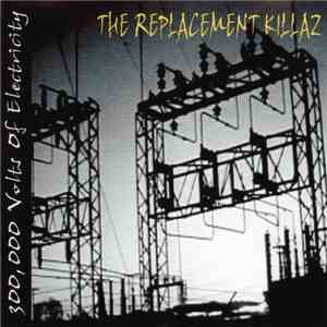 The Replacement Killaz - 300,000 Volts Of Electricity FLAC