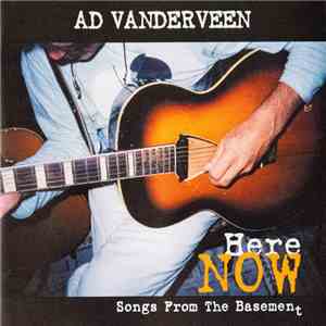Ad Vanderveen - Here Now (Songs From The Basement) FLAC