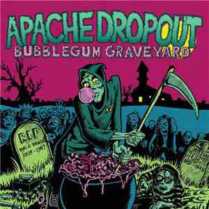 Apache Dropout  - Bubblegum Graveyard FLAC