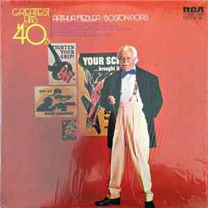 Arthur Fiedler And The Boston Pops Orchestra - Greatest Hits Of The '40s FLAC