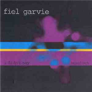 Fiel Garvie - I Didn't Say FLAC