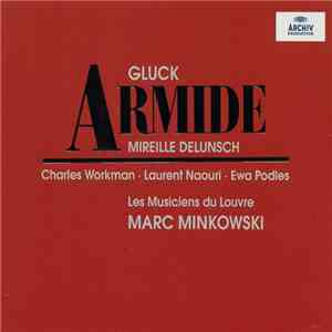 Gluck – Mireille Delunsch, Charles Workman, Laurent Naouri, Ewa Podles, Les Musiciens du Louvre, Marc Minkowski - Armide FLAC