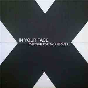In Your Face  - The Time For Talk Is Over FLAC