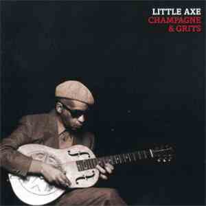 Little Axe - Champagne & Grits FLAC