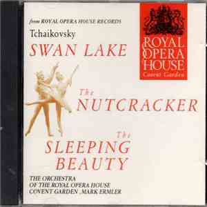 Tchaikovsky / The Orchestra Of The Royal Opera House, Covent Garden, Mark Ermler - Ballet Highlights: Swan Lake - The Nutcracker - The Sleeping Beauty FLAC